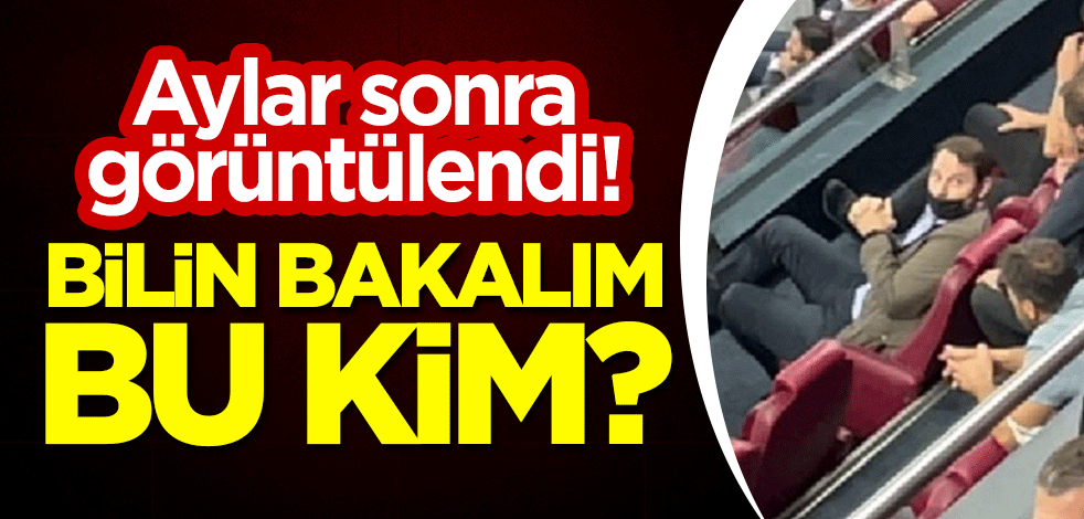Aylar sonra görüntülendi! Bilin bakalım bu kim?