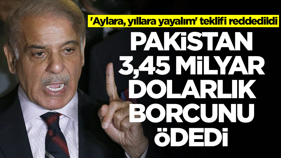 'Aylara, yıllara yayalım' teklifi reddedildi: Pakistan 3,45 milyar dolarlık borcunu ödedi