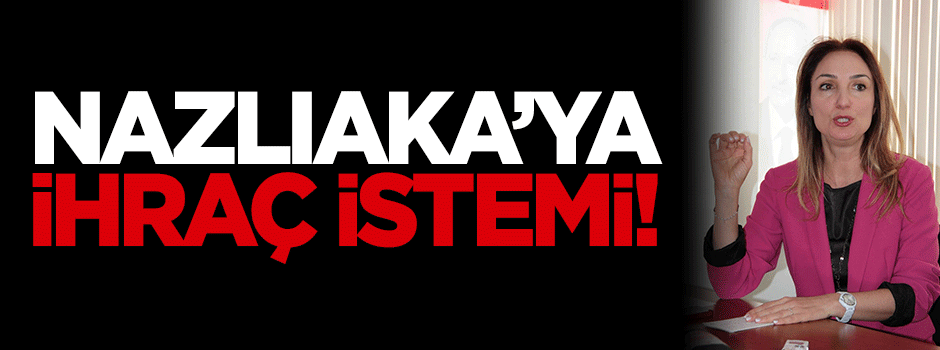 Aylin Nazlıaka ihraç istemiyle disipline sevk edildi