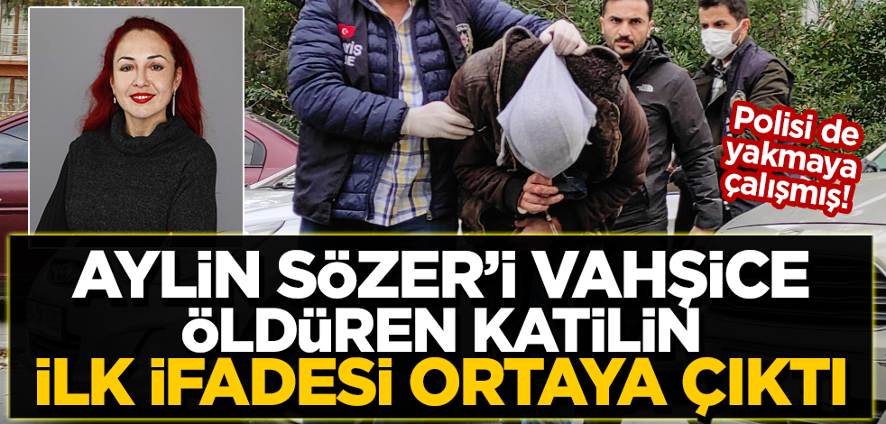Aylin Sözer'in katil zanlısı Kemal Delbe'nin ilk ifadesi ortaya çıktı