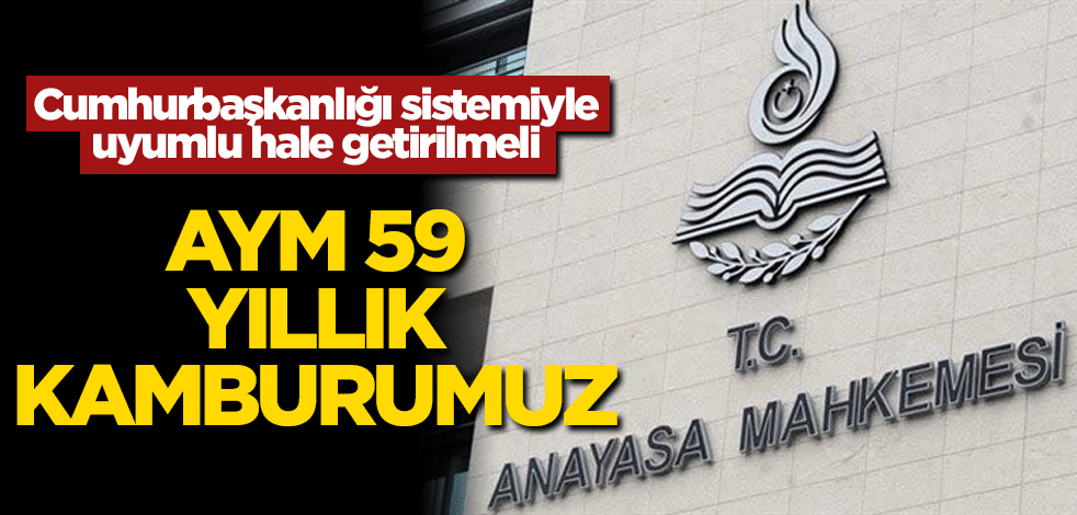 AYM, 59 yıllık kamburumuz