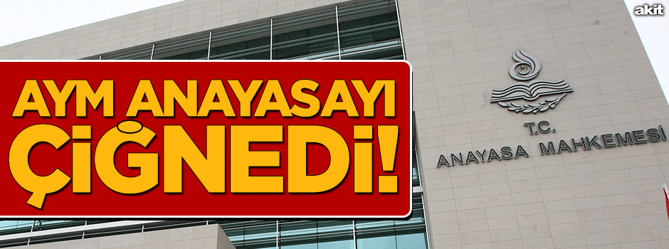 AYM, anayasayı çiğnedi