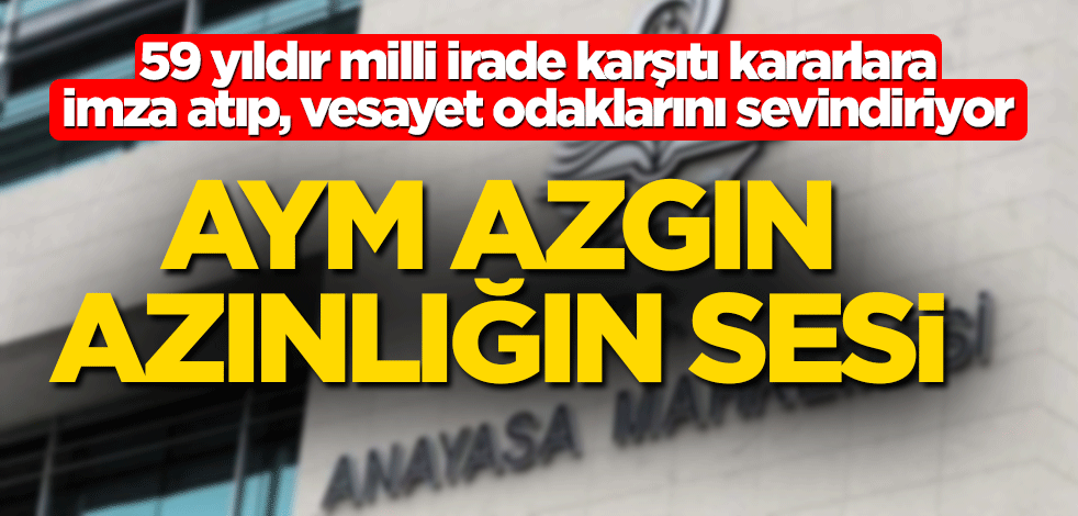 AYM hep azgın azınlığın sesi!