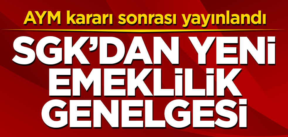 AYM kararı sonrası yayınlandı! SGK'dan yeni emeklilik genelgesi