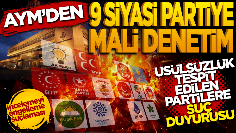 AYM'den 9 siyasi partiye mali denetim: Bazı partiler hakkında suç duyurusu