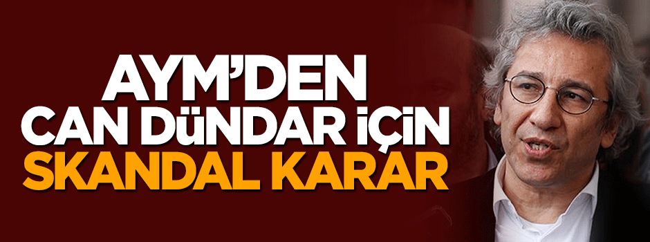 AYM'den Can Dündar ve Erdem Gül için skandal karar