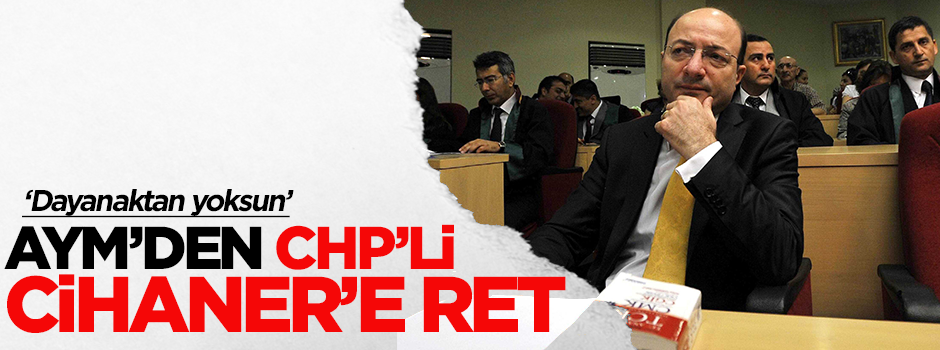 AYM’den CHP’li Cihaner’e ret