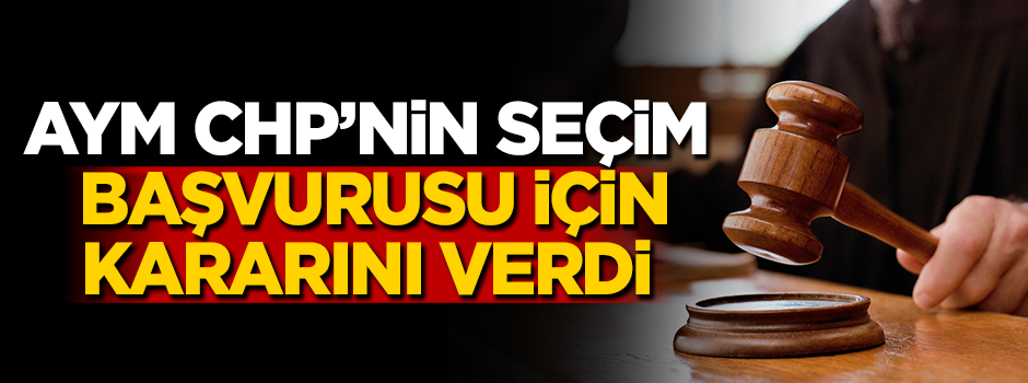 AYM'den CHP'nin seçim isteğine ret!