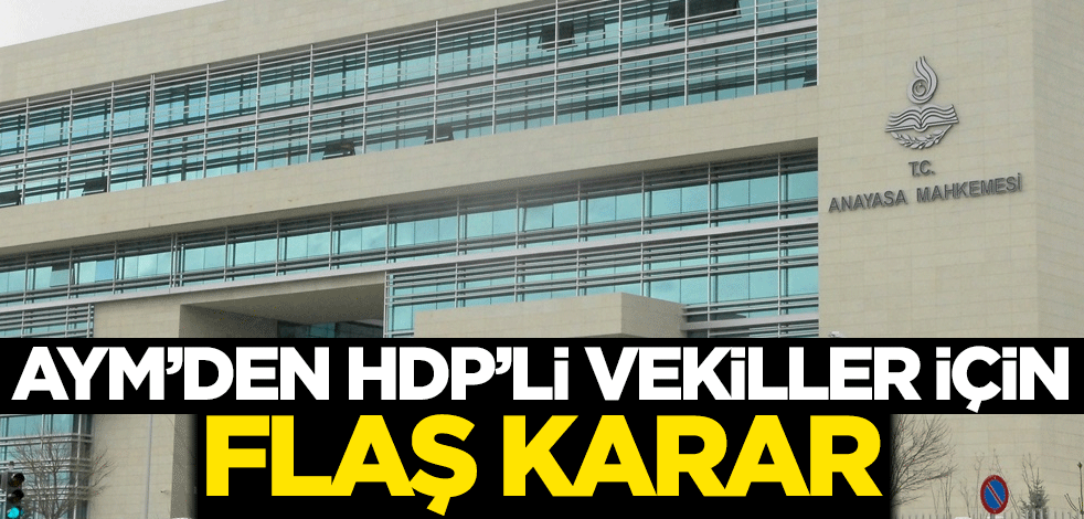 AYM'den HDP'li vekiller için flaş karar