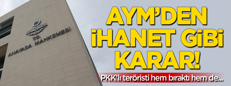 AYM'den ihanet gibi PKK'lı terörist kararı!