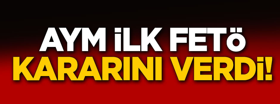 AYM'den ilk FETÖ kararı!