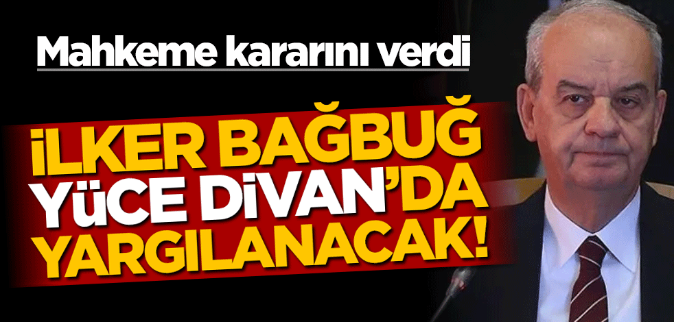 AYM'den İlker Başbuğ kararı! Yüce Divan'da yargılanacak