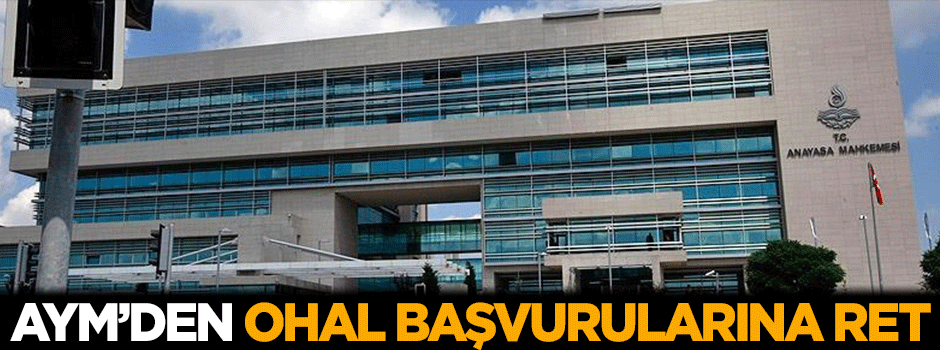 AYM'den OHAL başvurularına ret