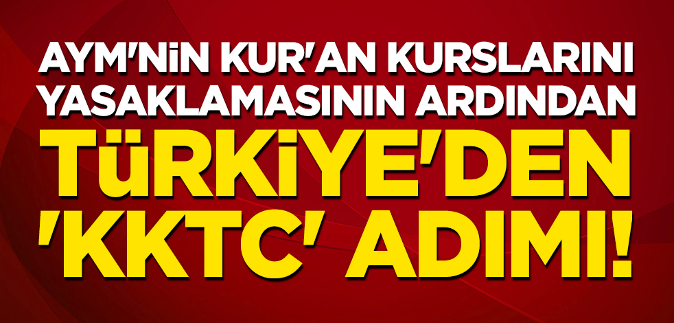 AYM'nin Kur'an kurslarını yasaklamasının ardından Türkiye'den 'KKTC' adımı!