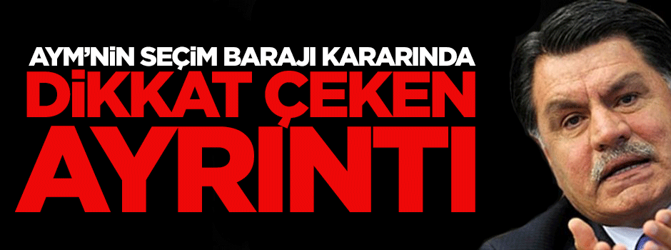 AYM'nin seçim barajı kararında dikkat çeken ayrıntı