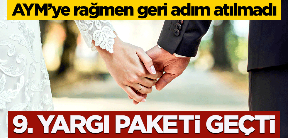 AYM’nin skandal kararı işe yaramadı! 9. Yargı Paketi geçti