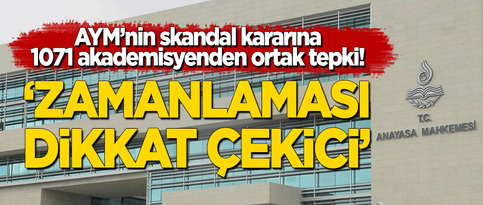 AYM'nin skandal kararına 1071 akademisyenden ortak bildiri!