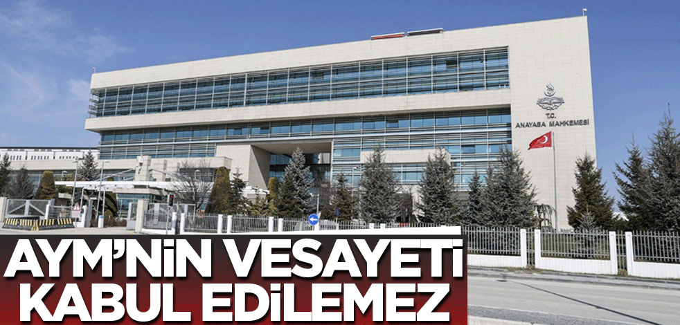 AYM’nin vesayeti kabul edilemez
