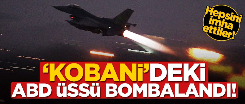 Ayn el Arab'taki ABD üssü koalisyon uçakları tarafından bombalandı