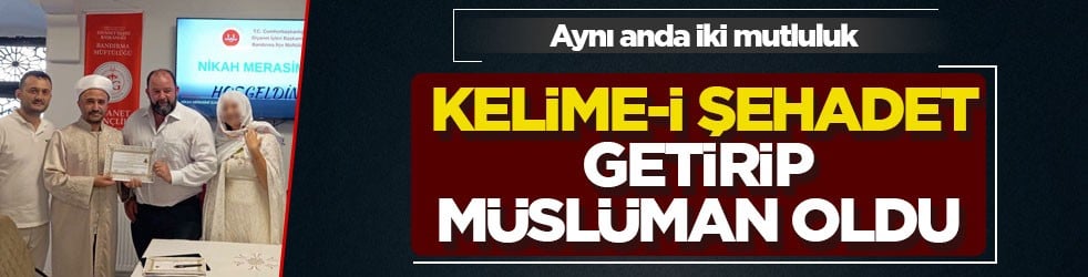 Aynı anda iki mutluluk! Kelime-i Şehadet getirip Müslüman oldu