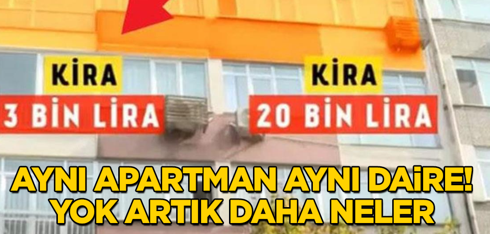 Aynı apartman aynı daire! Biri 3 bin, diğeri 20 bin TL kira
