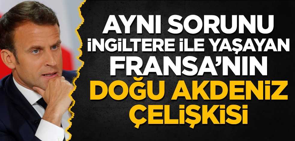 Aynı sorunu İngiltere ile yaşayan Fransa'nın Doğu Akdeniz çelişkisi