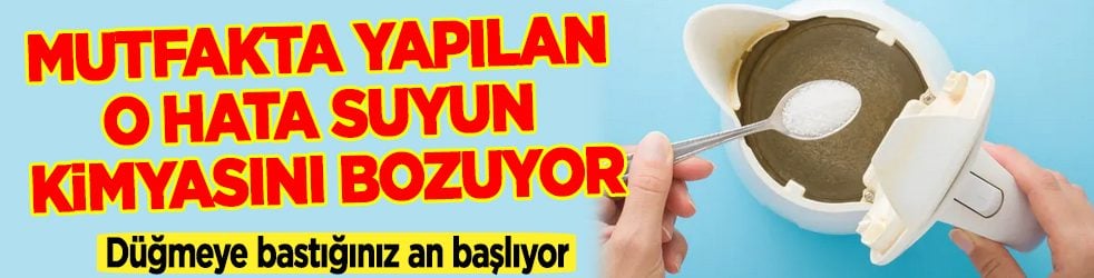 Aynı suyu tekrar kaynatıyor musunuz? Düğmeye bastığınız an başlıyor! Mutfakta yapılan işte o hata...