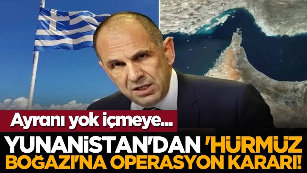 Ayranı yok içmeye... Yunanistan'dan 'Hürmüz Boğazı'na operasyon kararı!