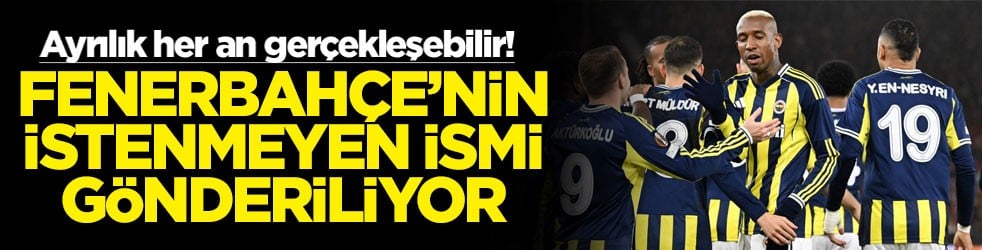 Ayrılık her an gerçekleşebilir! Fenerbahçe'nin istenmeyen ismi gönderiliyor