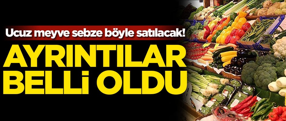 Ayrıntılar belli oldu! Ucuz meyve sebze böyle satılacak