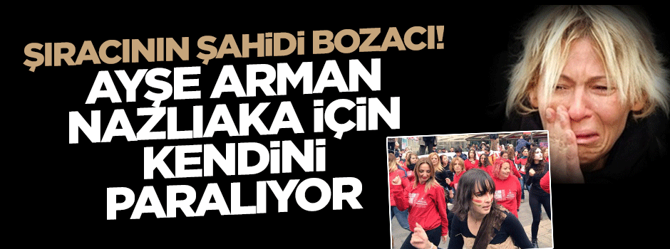 Ayşe Arman, Aylin Nazlıaka'yı aklamak için kendini paralıyor