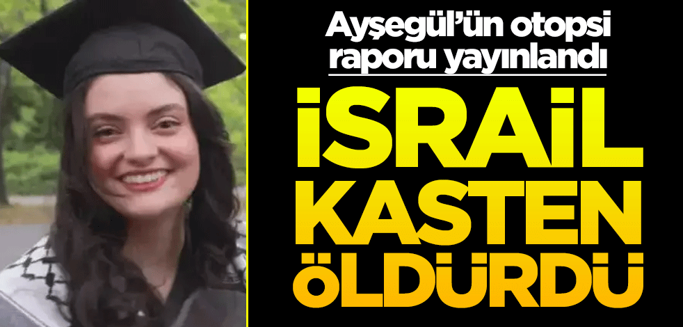 Ayşegül'ün otopsi raporu yayınlandı