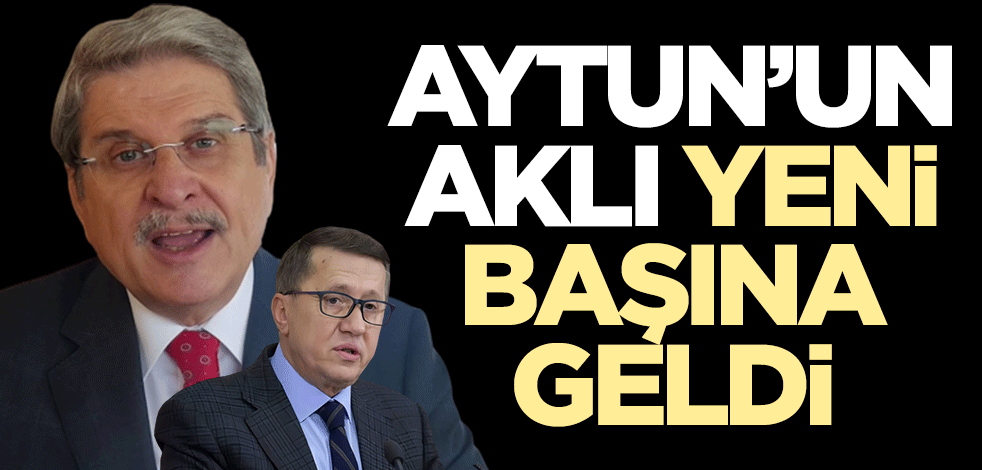 Aytun'un aklı yeni başına geldi