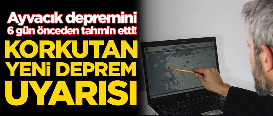 Ayvacık depremini 6 gün önceden tahmin etti! Yeni deprem uyarısı korkuttu