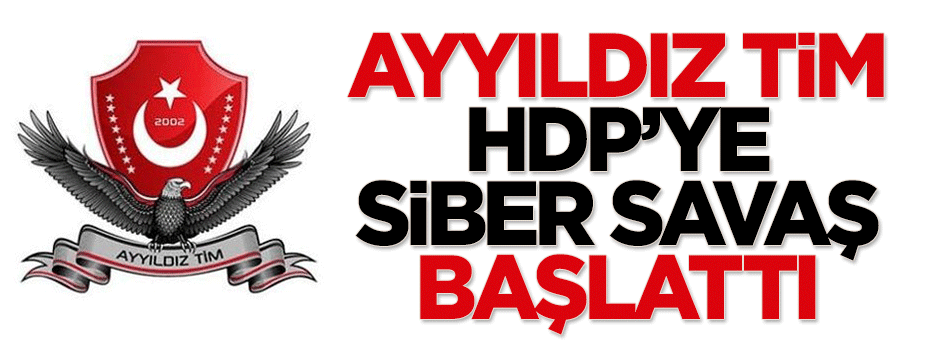 Ayyıldız Tim HDP'ye siber savaş başlattı
