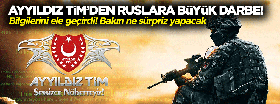 Ayyıldız Tim'den Ruslara şok! Tüm bilgilerini ele geçirdi