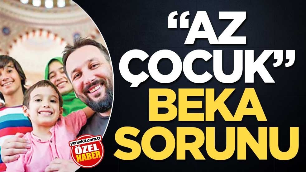 “Az çocuk” beka sorunu