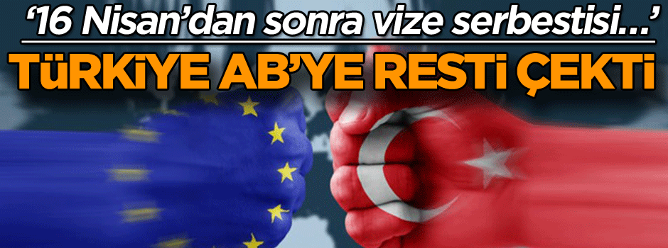 Az önce açıklandı… Türkiye AB’ye resti çekti: 16 Nisan’dan sonra, vize serbestisi…