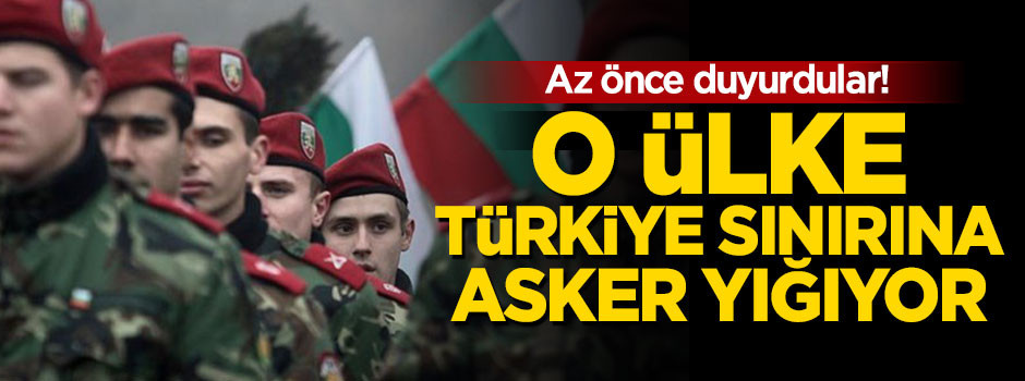 O ülke Türkiye sınırına asker yığıyor