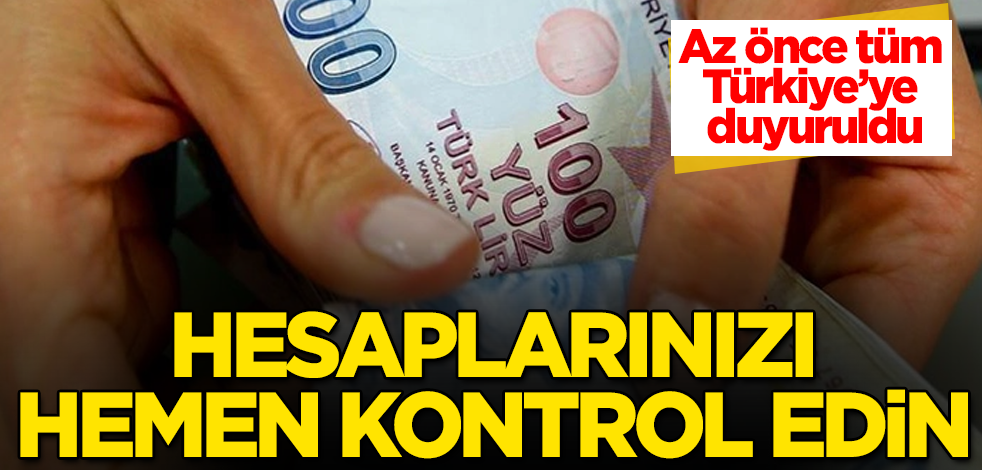 Az önce tüm Türkiye'ye duyuruldu! Hesaplarınızı hemen kontrol edin