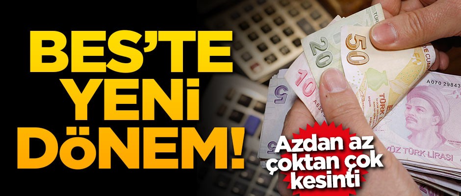 Azdan az çoktan çok kesinti! BES'te yeni dönem