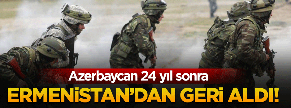 Azerbaycan 24 sene sonra onlardan geri aldı!