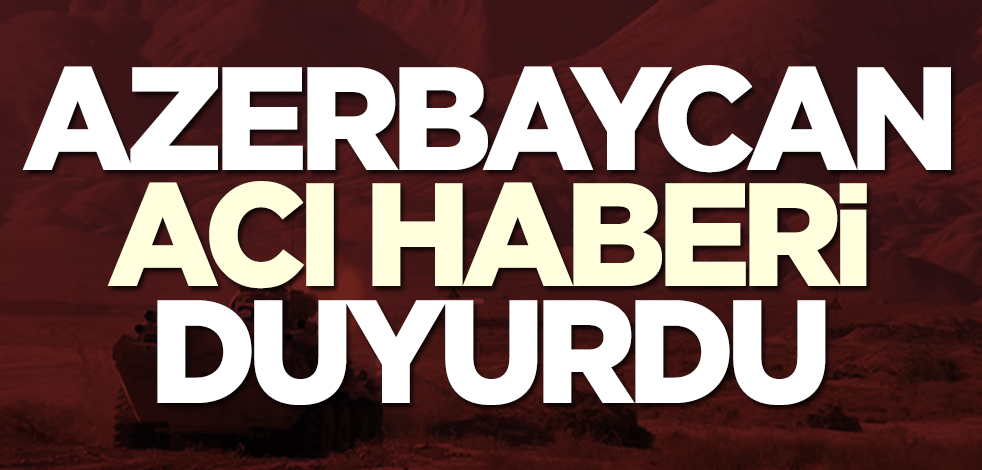Azerbaycan acı haberi duyurdu