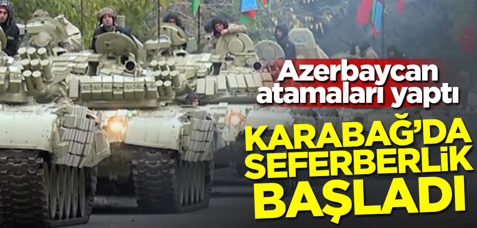 Azerbaycan atamaları yaptı! Karabağ'da seferberlik başladı!