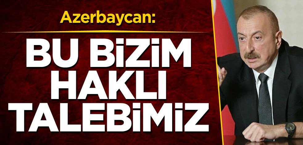 Azerbaycan: Bu bizim haklı talebimiz