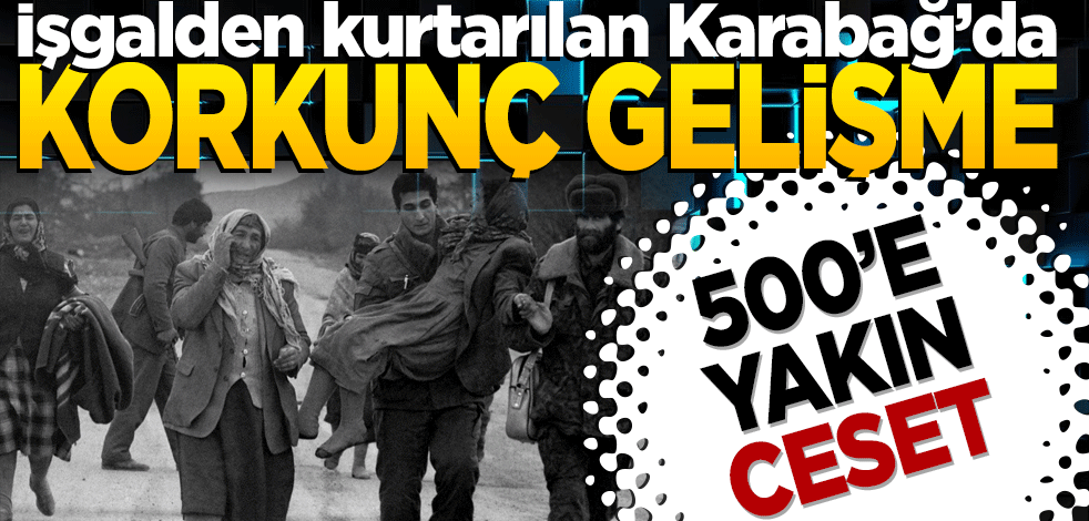 Azerbaycan bulunanları açıkladı! İşgalden kurtarılan Karabağ’da korkunç gelişme 500'e yakın ceset