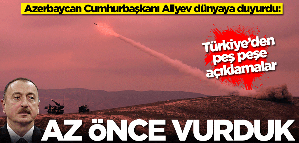 Azerbaycan Cumhurbaşkanı Aliyev duyurdu: Vurduk