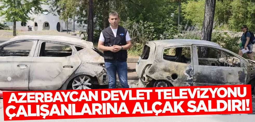 Azerbaycan Devlet Televizyonu çalışanlarına alçak saldırı! Fransa'ya tepki yağdı