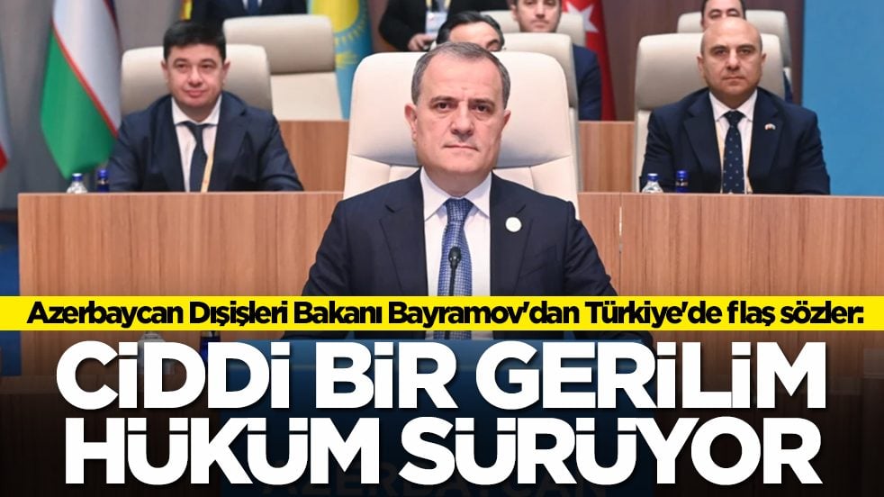 Azerbaycan Dışişleri Bakanı Ceyhun Bayramov'dan Türkiye'de flaş sözler: Ciddi bir gerilim hüküm sürüyor