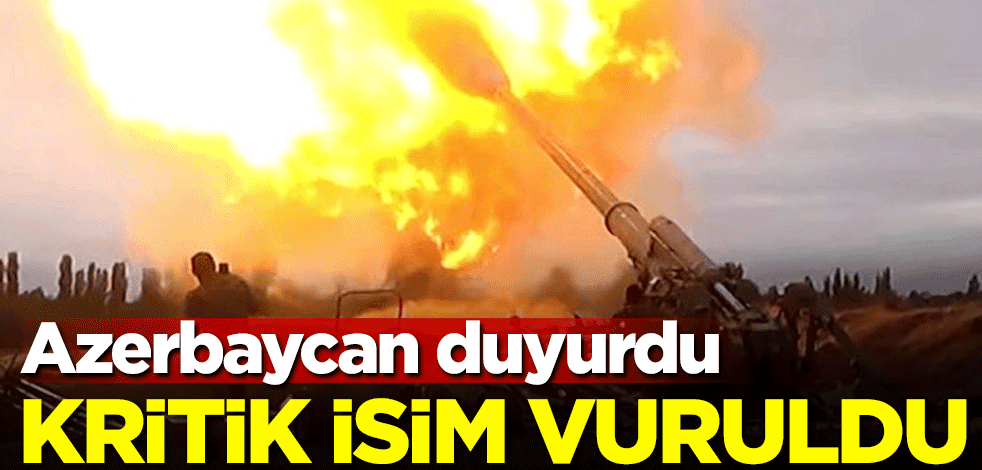 Azerbaycan duyurdu! Kritik isim vuruldu
